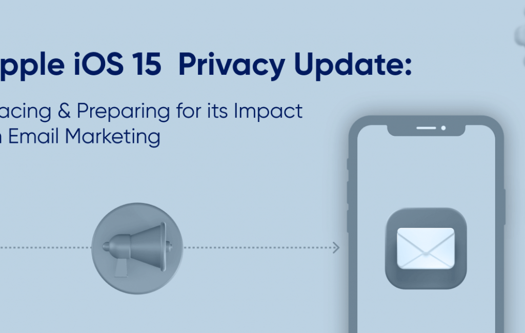 How Apple iOS 15 Updates Impacts E-mail Marketing