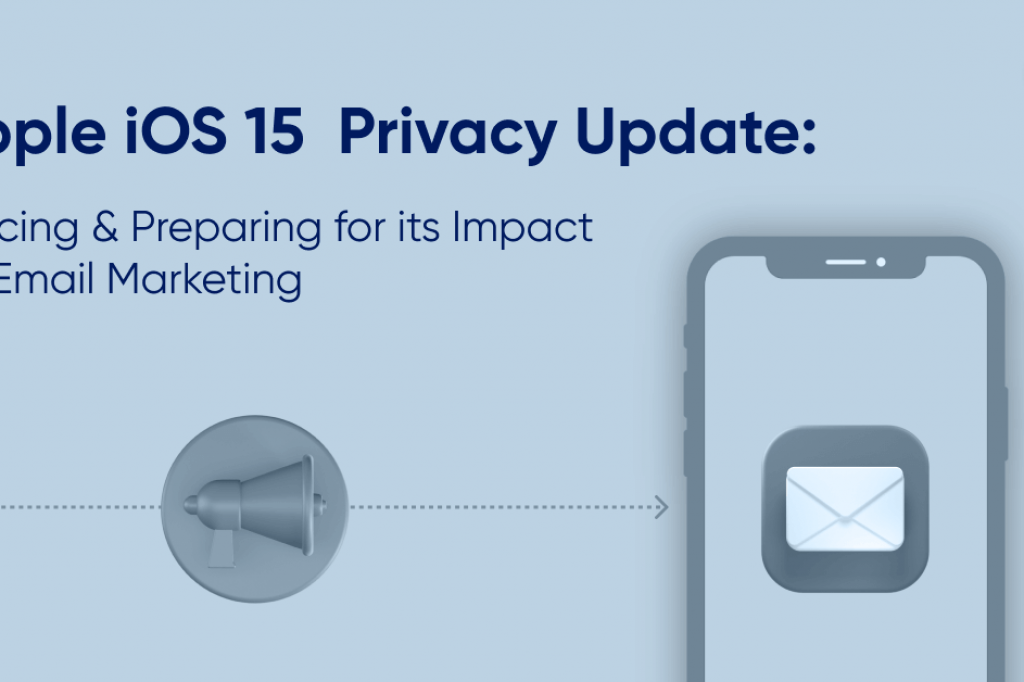 How Apple iOS 15 Updates Impacts E-mail Marketing