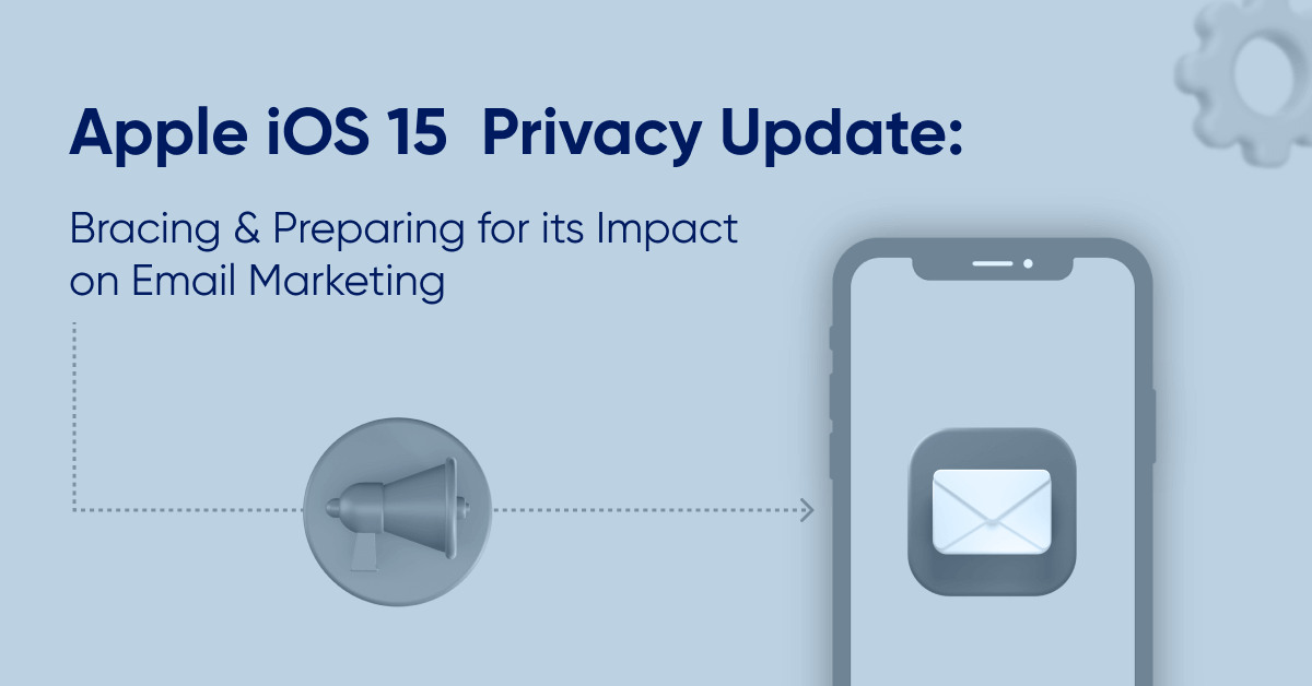 How Apple iOS 15 Updates Impacts E-mail Marketing